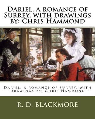 Read online Dariel, a Romance of Surrey, with Drawings by: Chris Hammond - R.D. Blackmore | ePub