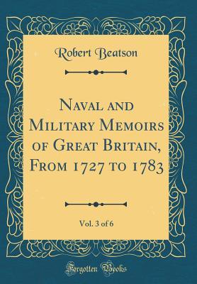 Read Naval and Military Memoirs of Great Britain, from 1727 to 1783, Vol. 3 of 6 (Classic Reprint) - Robert Beatson | PDF