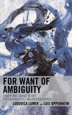 Read For Want of Ambiguity: Order and Chaos in Art, Psychoanalysis, and Neuroscience - Ludovica Lumer file in ePub