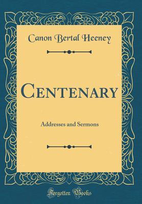 Read Centenary: Addresses and Sermons (Classic Reprint) - Canon Bertal Heeney | ePub