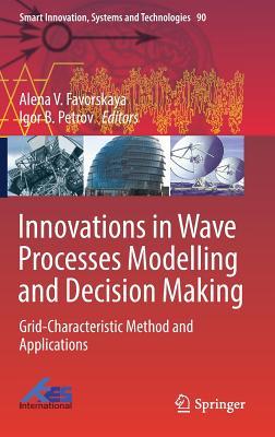 Read Innovations in Wave Processes Modelling and Decision Making: Grid-Characteristic Method and Applications - Alena V Favorskaya file in PDF