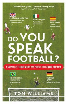 Read Do You Speak Football?: The Words and Phrases Used to Describe Football Around the World - Tom Williams | PDF