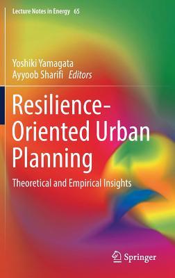 Download Resilience-Oriented Urban Planning: Theoretical and Empirical Insights - Yoshiki Yamagata | PDF