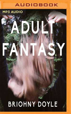 Read Adult Fantasy: Searching for True Maturity in an Age of Mortgages, Marriages, and Other Adult Milestones - Briohny Doyle | PDF
