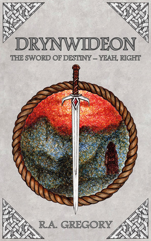 Read online Drynwideon, The Sword of Destiny - Yeah, Right - Robin Alexander Gregory file in ePub