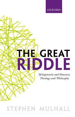 Read The Great Riddle: Wittgenstein and Nonsense, Theology and Philosophy - Stephen Mulhall file in PDF