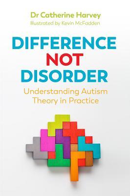 Read Difference Not Disorder: Understanding Autism Theory in Practice - Catherine Harvey file in PDF