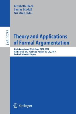 Read online Theory and Applications of Formal Argumentation: 4th International Workshop, Tafa 2017, Melbourne, Vic, Australia, August 19-20, 2017, Revised Selected Papers - Elizabeth Black file in ePub