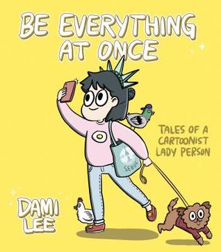 Read online Be Everything at Once: Tales of a Cartoonist Lady Person (Cartoon Comic Strip Book, Immigrant Story, Humorous Graphic Novel) - Dami Lee | ePub