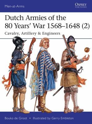 Download Dutch Armies of the 80 Years' War 1568-1648 (2): Cavalry, Artillery & Engineers - Bouko de Groot file in ePub