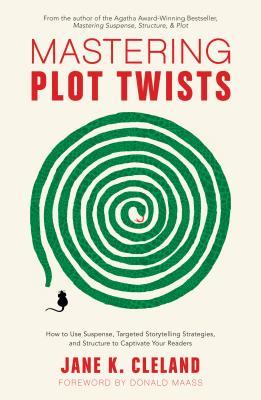 Read Mastering Plot Twists: How to Use Suspense, Targeted Storytelling Strategies, and Structure to Captivat E Your Readers - Jane K. Cleland file in PDF