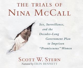 Read The Trials of Nina McCall: Sex, Surveillance, and the Decades-Long Government Plan to Imprison Promiscuous Women - Scott W. Stern | PDF
