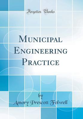 Read online Municipal Engineering Practice (Classic Reprint) - Amory Prescott Folwell | ePub