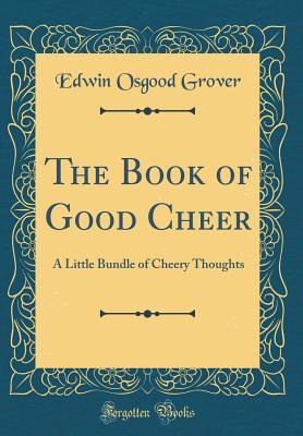 Read The Book of Good Cheer: A Little Bundle of Cheery Thoughts (Classic Reprint) - Edwin Osgood Grover file in ePub