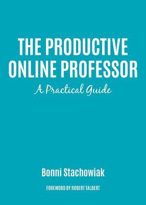 Read The Productive Online Professor: A Practical Guide - Bonni Stachowiak file in PDF