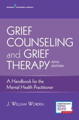 Read online Grief Counseling and Grief Therapy: A Handbook for the Mental Health Practitioner - J William Worden file in ePub