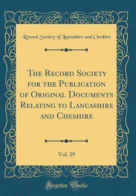 Download The Record Society for the Publication of Original Documents Relating to Lancashire and Cheshire, Vol. 29 (Classic Reprint) - Record Society of Lancashire a Cheshire file in PDF