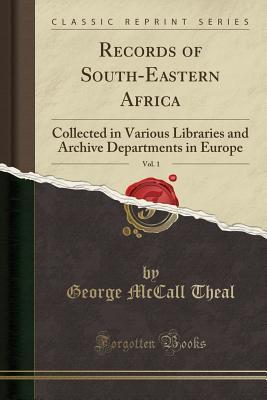 Download Records of South-Eastern Africa, Vol. 1: Collected in Various Libraries and Archive Departments in Europe (Classic Reprint) - George McCall Theal file in PDF