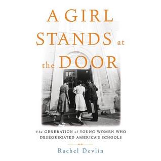 Download A Girl Stands at the Door: The Generation of Young Women Who Desegregated America's Schools - Rachel Devlin file in ePub