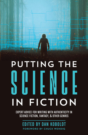Read Putting the Science in Fiction: Expert Advice for Writing with Authenticity in Science Fiction, Fantasy, & Other Genres - Dan Koboldt | ePub