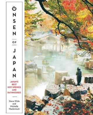 Download Onsen of Japan: Japan's Best Hot Springs and Bath Houses - Steven Wide | PDF