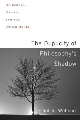 Read online The Duplicity of Philosophy's Shadow: Heidegger, Nazism, and the Jewish Other - Elliot R. Wolfson file in PDF