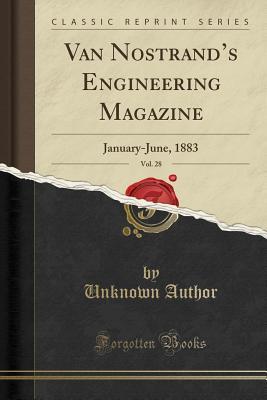 Read Van Nostrand's Engineering Magazine, Vol. 28: January-June, 1883 (Classic Reprint) - Unknown | PDF