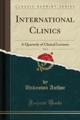 Read International Clinics, Vol. 3: A Quarterly of Clinical Lectures (Classic Reprint) - Unknown file in ePub