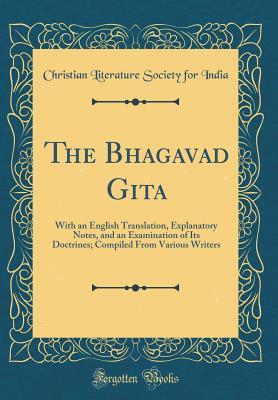 Read online The Bhagavad Gita: With an English Translation, Explanatory Notes, and an Examination of Its Doctrines; Compiled from Various Writers (Classic Reprint) - Christian Literature Society for India | PDF