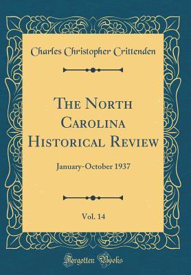 Read online The North Carolina Historical Review, Vol. 14: January-October 1937 (Classic Reprint) - Charles Christopher Crittenden file in ePub