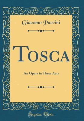 Read online Tosca: An Opera in Three Acts (Classic Reprint) - Giacomo Puccini | ePub