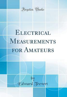 Read Electrical Measurements for Amateurs (Classic Reprint) - Edward Trevert file in ePub