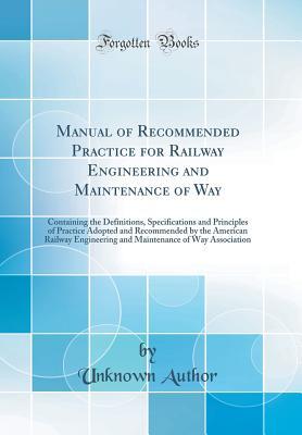 Download Manual of Recommended Practice for Railway Engineering and Maintenance of Way: Containing the Definitions, Specifications and Principles of Practice Adopted and Recommended by the American Railway Engineering and Maintenance of Way Association - Unknown file in ePub