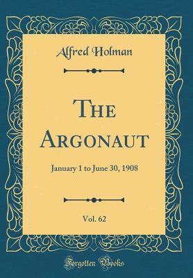 Read online The Argonaut, Vol. 62: January 1 to June 30, 1908 (Classic Reprint) - Alfred Holman file in ePub