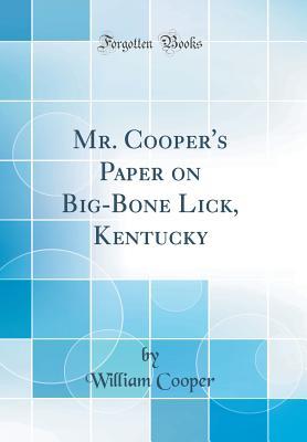 Read online Mr. Cooper's Paper on Big-Bone Lick, Kentucky (Classic Reprint) - William Cooper file in ePub