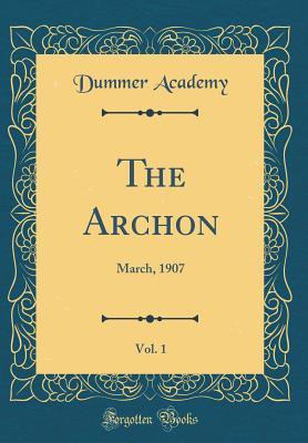 Download The Archon, Vol. 1: March, 1907 (Classic Reprint) - Dummer Academy file in PDF