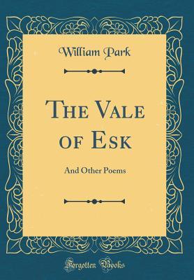 Download The Vale of Esk: And Other Poems (Classic Reprint) - William Park | PDF