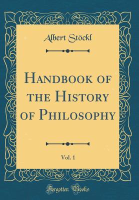 Download Handbook of the History of Philosophy, Vol. 1 (Classic Reprint) - Albert Stockl file in ePub
