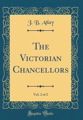 Read The Victorian Chancellors, Vol. 2 of 2 (Classic Reprint) - James Beresford Atlay | ePub