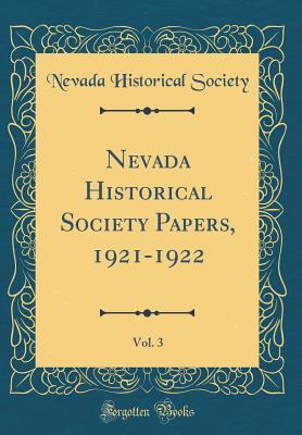 Download Nevada Historical Society Papers, 1921-1922, Vol. 3 (Classic Reprint) - Nevada Historical Society | PDF