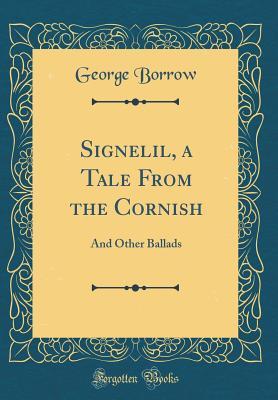 Read online Signelil, a Tale from the Cornish: And Other Ballads (Classic Reprint) - George Borrow file in ePub