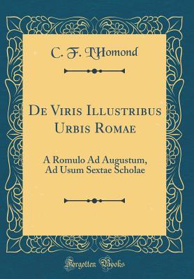 Download de Viris Illustribus Urbis Romae: A Romulo Ad Augustum, Ad Usum Sextae Scholae (Classic Reprint) - Charles François L'Homond | ePub