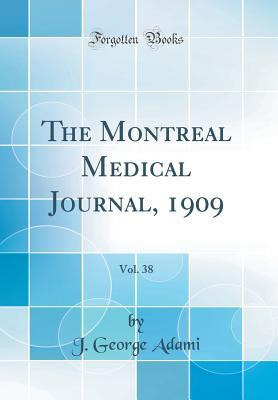 Download The Montreal Medical Journal, 1909, Vol. 38 (Classic Reprint) - J George Adami file in PDF
