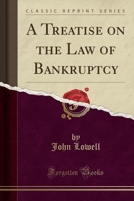 Read A Treatise on the Law of Bankruptcy (Classic Reprint) - John Lowell file in ePub