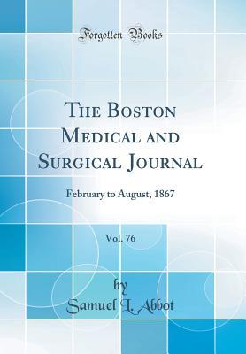 Read online The Boston Medical and Surgical Journal, Vol. 76: February to August, 1867 (Classic Reprint) - Samuel L Abbot file in ePub