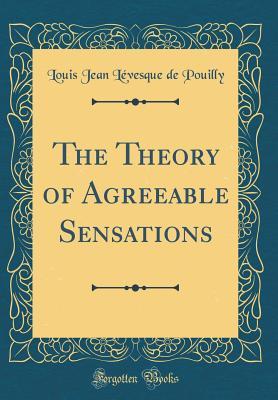 Read The Theory of Agreeable Sensations (Classic Reprint) - Louis Jean Levesque De Pouilly file in PDF