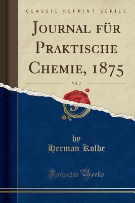 Read online Journal F�r Praktische Chemie, 1875, Vol. 2 (Classic Reprint) - Herman Kolbe | PDF