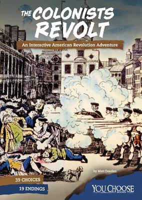 Read online The Colonists Revolt: An Interactive American Revolution Adventure - Matt Doeden | ePub