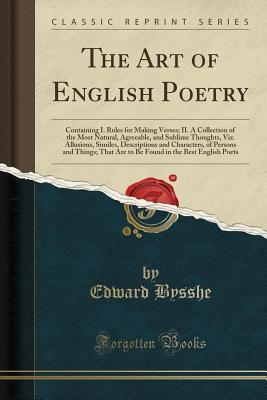 Download The Art of English Poetry: Containing I. Rules for Making Verses; II. a Collection of the Most Natural, Agreeable, and Sublime Thoughts, Viz. Allusions, Similes, Descriptions and Characters, of Persons and Things; That Are to Be Found in the Best English - Edward Bysshe file in ePub