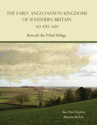 Read The Early Anglo-Saxon Kingdoms of Southern Britain Ad 450-650: Beneath the Tribal Hidage - Sue Harrington file in PDF